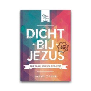 Dichtbij Jezus - voor tieners