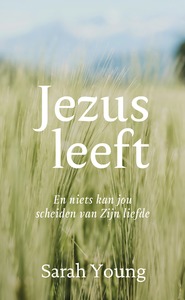 Jezus leeft - en niets kan jou scheiden van Zijn liefde