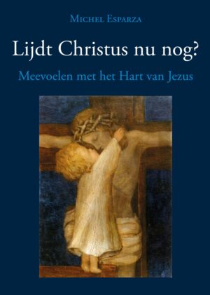 Lijdt Christus nu nog? - Meevoelen met het Hart van Jezus